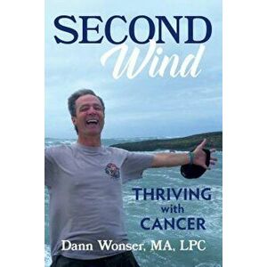 Second Wind: Thriving with Cancer, Paperback - Dann Wonser imagine