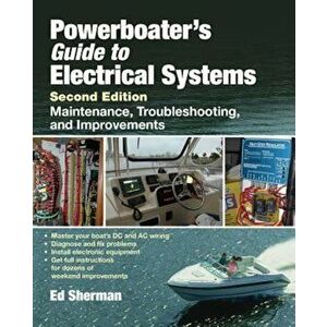 Powerboater's Guide to Electrical Systems: Maintenance, Troubleshooting, and Improvements, Hardcover - Edwin R. Sherman imagine