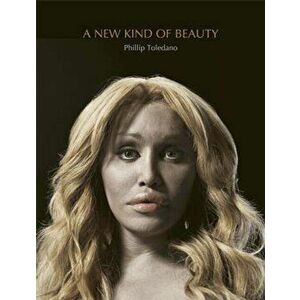 A New Kind of Beauty, Hardback - Phillip Toledano imagine