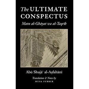 The Ultimate Conspectus: Matn Al-Ghayat Wa Al-Taqrib, Paperback - Abu Shuja Al-Asfahani imagine