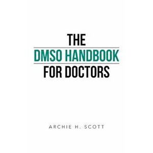 The Dmso Handbook for Doctors, Paperback - Archie H. Scott imagine