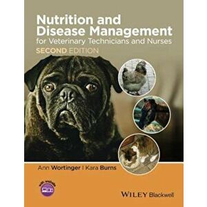 Nutrition and Disease Management for Veterinary Technicians and Nurses, Paperback (2nd Ed.) - Ann Wortinger imagine