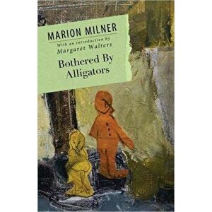 Bothered By Alligators, Paperback - Marion Milner imagine