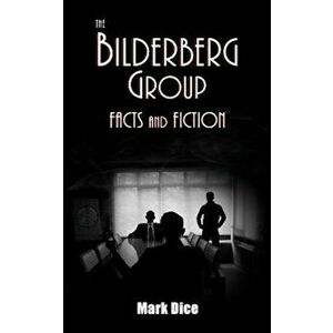 The Bilderberg Group: Facts & Fiction, Paperback - Mark Dice imagine