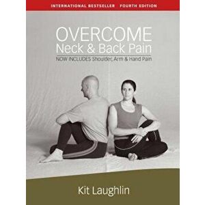 Overcome Neck & Back Pain, 4th Edition, Paperback (4th Ed.) - Kit Laughlin imagine