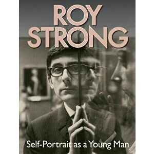Roy Strong. Self-Portrait as a Young Man, Hardback - Sir Roy Strong imagine