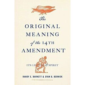 The Original Meaning of the Fourteenth Amendment. Its Letter and Spirit, Hardback - Evan D. Bernick imagine