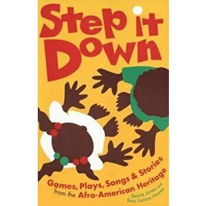 Step It Down: Games, Plays, Songs, and Stories from the Afro-American Heritage, Paperback - Bess Lomax Hawes imagine