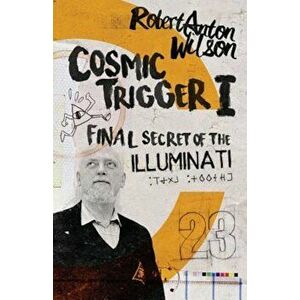 Cosmic Trigger I: Final Secret of the Illuminati, Paperback - Robert Anton Wilson imagine