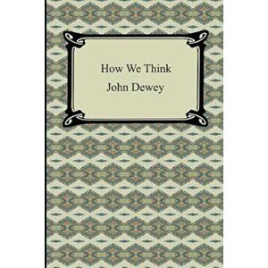 How We Think, Paperback - John Dewey imagine