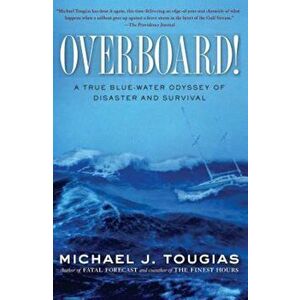 Overboard!: A True Blue-Water Odyssey of Disaster and Survival, Paperback - Michael J. Tougias imagine