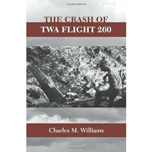The Crash of TWA Flight 260, Paperback - Charles M. Williams imagine