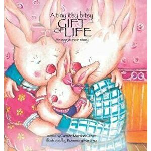 A Tiny Itsy Bitsy Gift of Life, an Egg Donor Story, Hardcover - Martinez Jover Carmen imagine