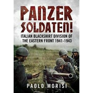 Panzersoldaten!. Italian Blackshirt Division of the Eastern Front 1941-1943, Hardback - Paolo Morisi imagine