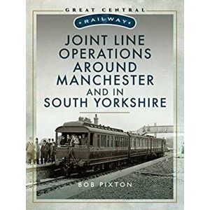 Joint Line Operation Around Manchester and in South Yorkshire, Hardback - Bob Pixton imagine