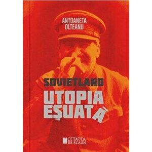 Sovietland Utopia esuata (vol I) - Antoaneta Olteanu imagine