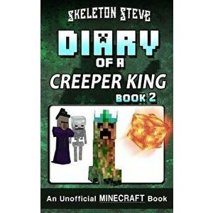 Diary of a Minecraft Creeper King - Book 2: Unofficial Minecraft Books for Kids, Teens, & Nerds - Adventure Fan Fiction Diary Series, Paperback - Skel imagine