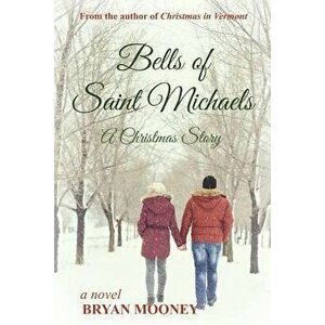 Bells of Saint Michaels: A Christmas Story, Paperback - Bryan Mooney imagine