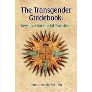 The Transgender Guidebook: Keys to a Successful Transition, Paperback - Anne L. Boedecker Phd imagine