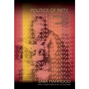 Politics of Piety: The Islamic Revival and the Feminist Subject, Paperback - Saba Mahmood imagine