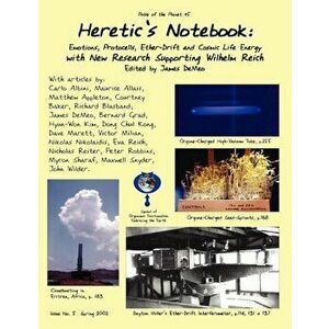 Heretic's Notebook: Emotions, Protocells, Ether-Drift and Cosmic Life-Energy, with New Research Supporting Wilhelm Reich, Paperback - James DeMeo imagine