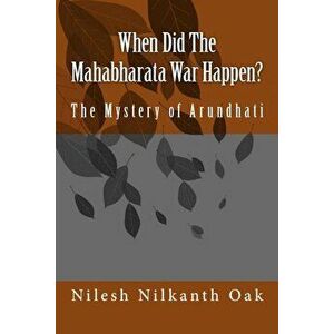 When Did the Mahabharata War Happen': The Mystery of Arundhati, Paperback - Nilesh Nilkanth Oak imagine