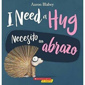 I Need a Hug / Necesito Un Abrazo, Paperback - Aaron Blabey imagine