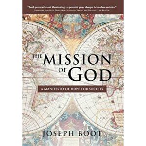 The Mission of God: A Manifesto of Hope for Society, Hardcover - Joseph Boot imagine
