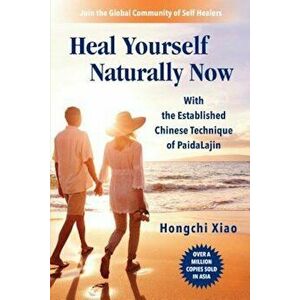 Heal Yourself Naturally Now: With the Established Chinese Technique of Paidalajin, Paperback - Hongchi Xiao imagine