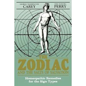 Zodiac and the Salts of Salvation: Homeopathic Remedies for the Sign Types, Paperback - George Washington imagine