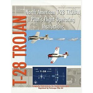 North American T-28 Trojan Pilot's Flight Operating Instructions, Hardcover - United States Navy imagine