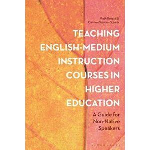 Teaching English-Medium Instruction Courses in Higher Education. A Guide for Non-Native Speakers, Paperback - *** imagine