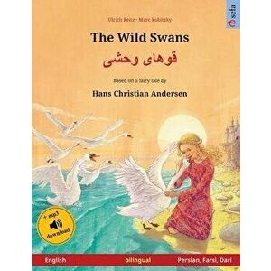 The Wild Swans - Khoo'hĺye wahshee (English - Persian, Farsi, Dari). Based on a fairy tale by Hans Christian Andersen: Bilingual children's book with, imagine