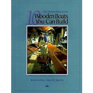 10 Wooden Boats You Can Build: For Sail, Motor, Paddle, and Oar, Paperback - Wooden Boat Magazine imagine