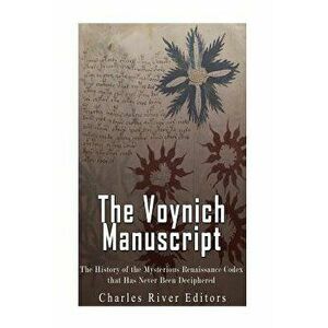 The Voynich Manuscript: The History of the Mysterious Renaissance Codex That Has Never Been Deciphered, Paperback - Charles River Editors imagine