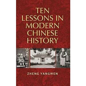 Ten Lessons in Modern Chinese History, Hardcover - Zheng Yangwen imagine
