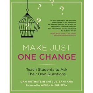Make Just One Change: Teach Students to Ask Their Own Questions, Paperback - Dan Rothstein imagine