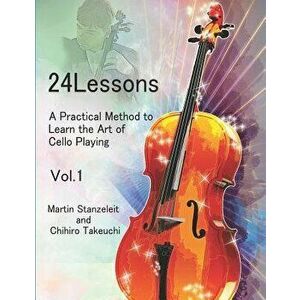 24 Lessons a Practical Method to Learn the Art of Cello Playing Vol.1, Paperback - Chihiro Takeuchi imagine