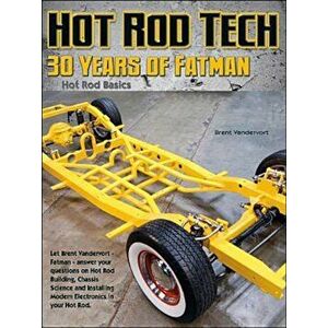 Building Hot Rods: 30 Years of Advice from Fatman Fabrication's Brent Vandervort, Paperback - Brent Vandervort imagine