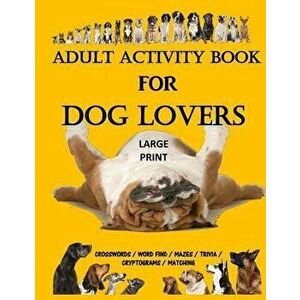 Adult Activity Book for Dog Lovers: Dog Activity Book: Dog Activity Book: Gifts for Dog Lovers: Large Print Word Search, Crosswords, Matching, Trivia, imagine
