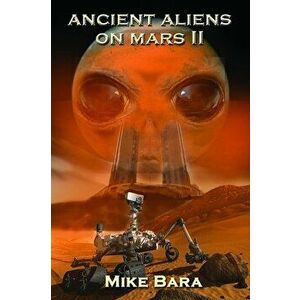 Ancient Aliens on Mars II, Paperback - Mike Bara imagine