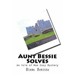 Aunt Bessie Solves, Paperback - Diana Xarissa imagine