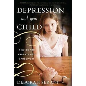 Depression & Your Child: A Guipb, Paperback - Deborah Serani imagine