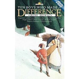 Ten Boys Who Made a Difference, Paperback - Irene Howat imagine
