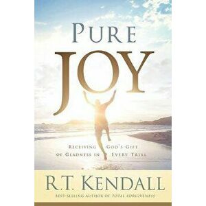 Pure Joy: Receiving God's Gift of Gladness in Every Trial, Paperback - R. T. Kendall imagine