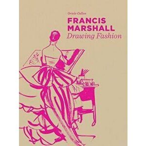 Francis Marshall: Drawing Fashion, Paperback - Oriole Cullen imagine
