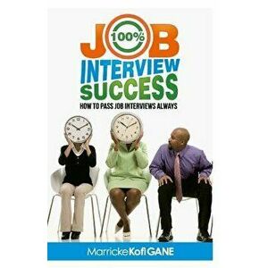 100% Job Interview Success: [how to Always Succeed at Job Interviews (Techniques, DOS & Don'ts, Interview Questions, How Interviewers Think)], Paperba imagine