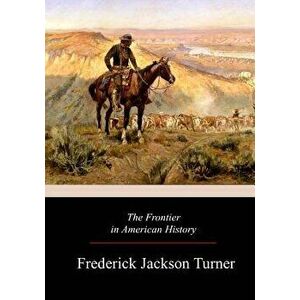 The Frontier in American History, Paperback - Frederick Jackson Turner imagine