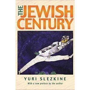 The Jewish Century, New Edition, Paperback - Yuri Slezkine imagine