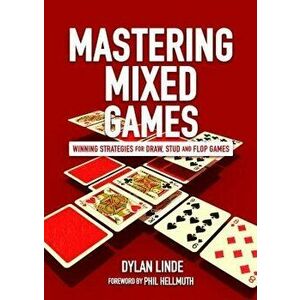 Mastering Mixed Games: Winning Strategies for Draw, Stud and Flop Games, Paperback - Dylan Linde imagine